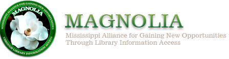 logo-magnolia MAGNOLIA: Mississippi Alliance for Gaining New Opportunities Through Library Information Access.